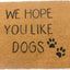 We Hope You Like Dogs Doormat 60x40cm